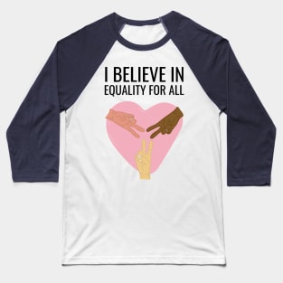 I Believe In Equality For All Baseball T-Shirt